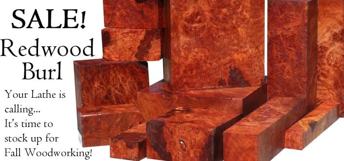 Ready for Redwood Burl?  Turning Sale on Now!